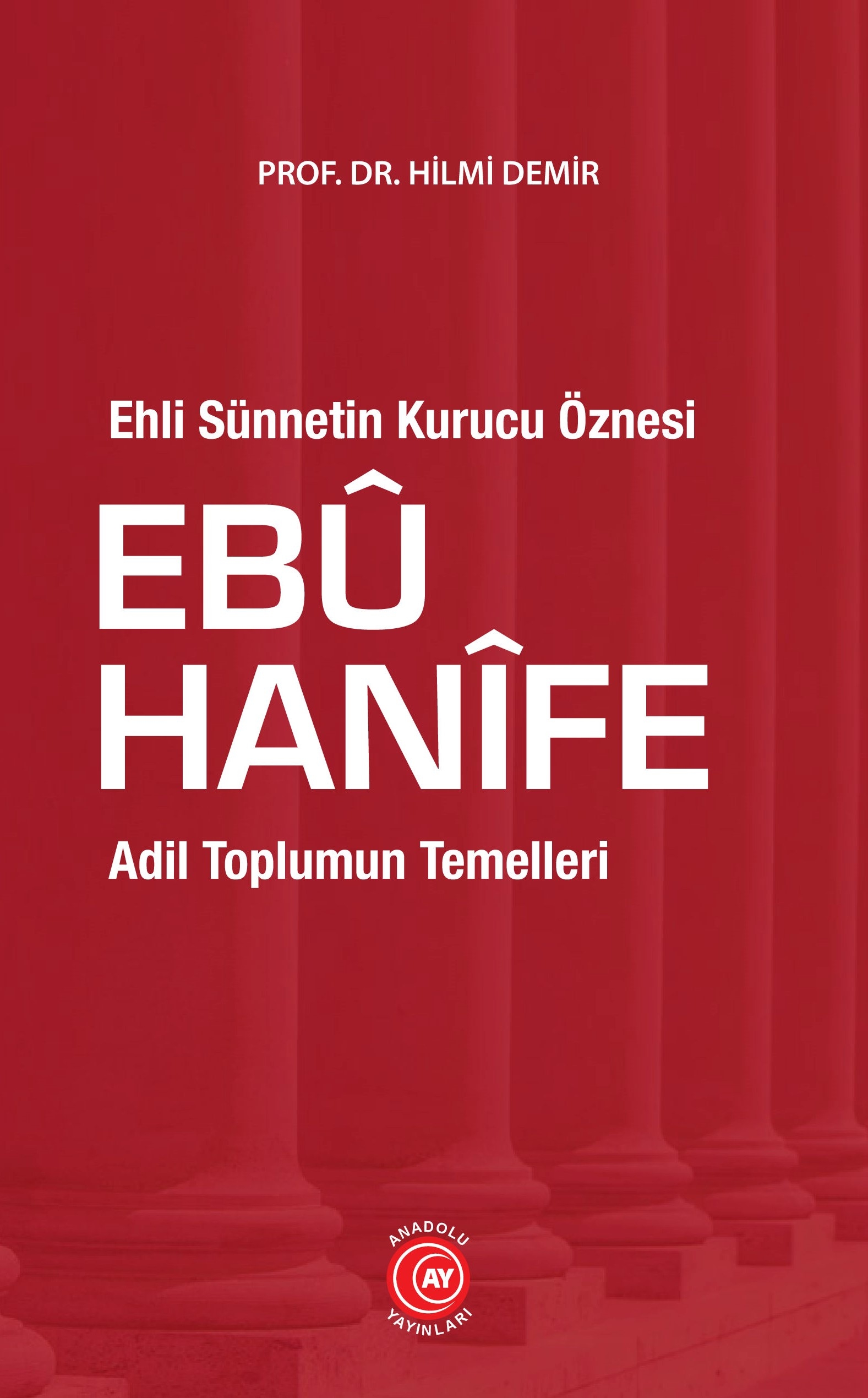 Ehli Sünnetin Kurucu Öznesi Ebû Hanîfe - Prof. Dr. Hilmi Demir