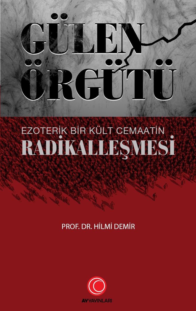 Gülen Örgütü Ezoterik Bir Kült Cemaatin Radikalleşmesi - Prof. Dr. Hilmi Demir