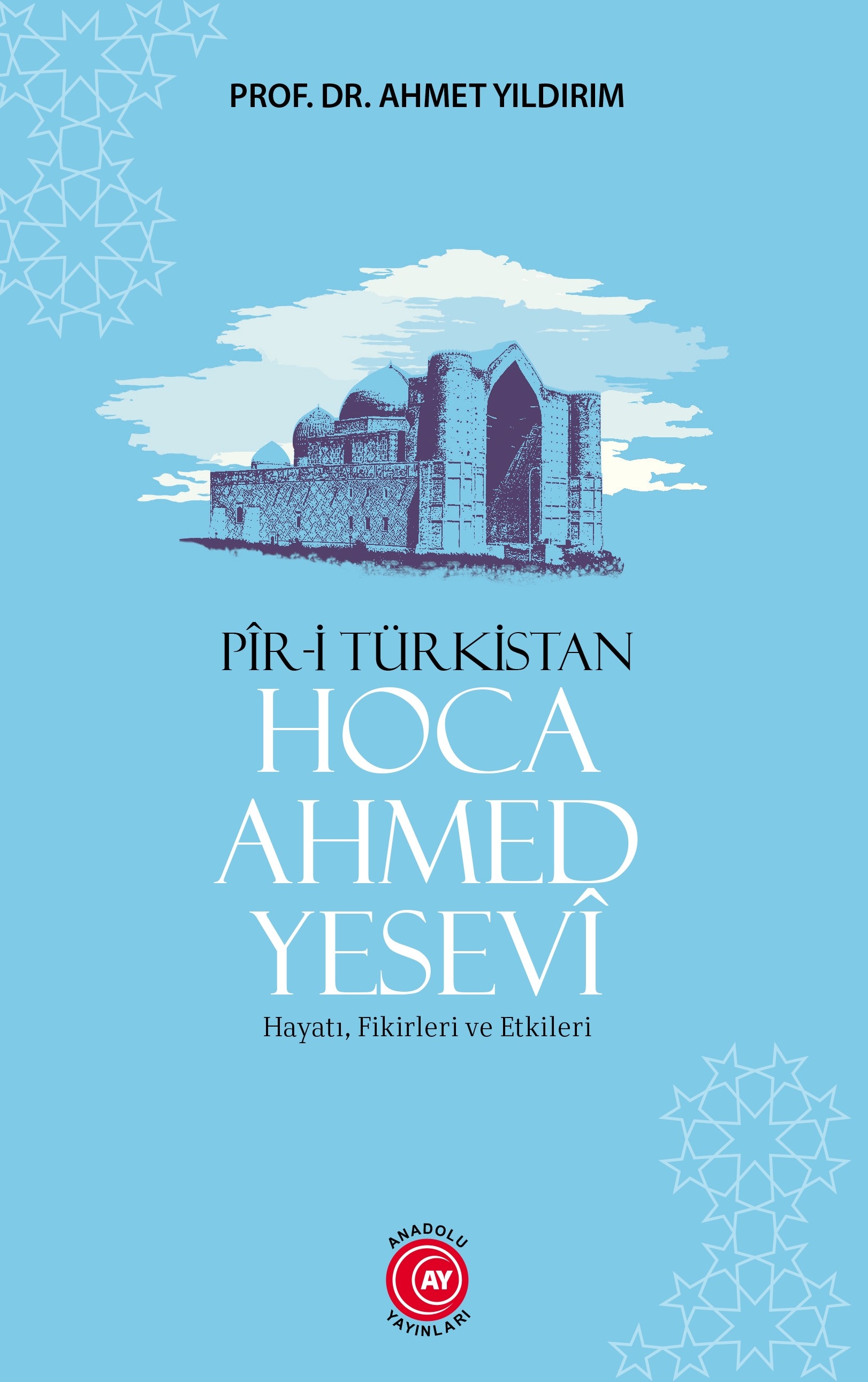 Pîr-İ Türkistan Hoca Ahmed Yesevî - Prof. Dr. Ahmet Yıldırım 