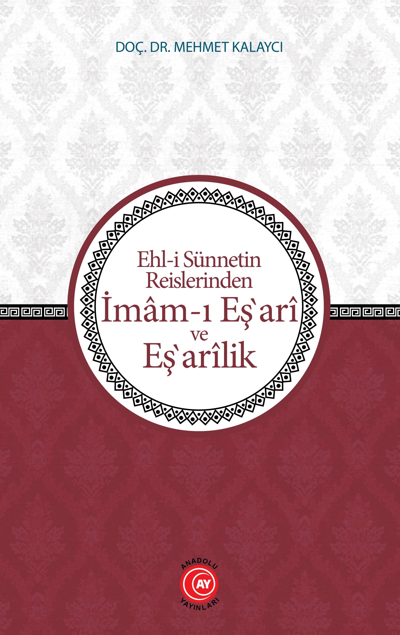Ehl-i Sünnetin Reislerinden İmâm-ı Eş‘arî ve Eş‘arîlik - Doç. Dr. Mehmet Kalaycı