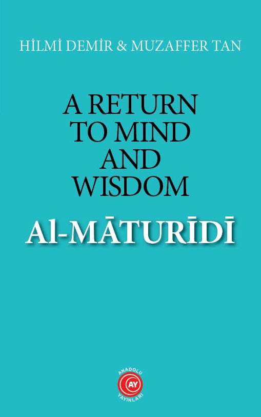 A%20RETURN%20TO%20MIND%20AND%20WISDOM:%20Al-MĀTURĪDĪ%20HİLMİ%20DEMİR%20&%20MUZAFFER%20TAN