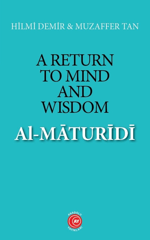 A Return To Mind And Wisdom: Al-Maturidi (E-Book) - Prof. Dr. Hilmi Demir - Doç. Dr. Muzaffer Tan