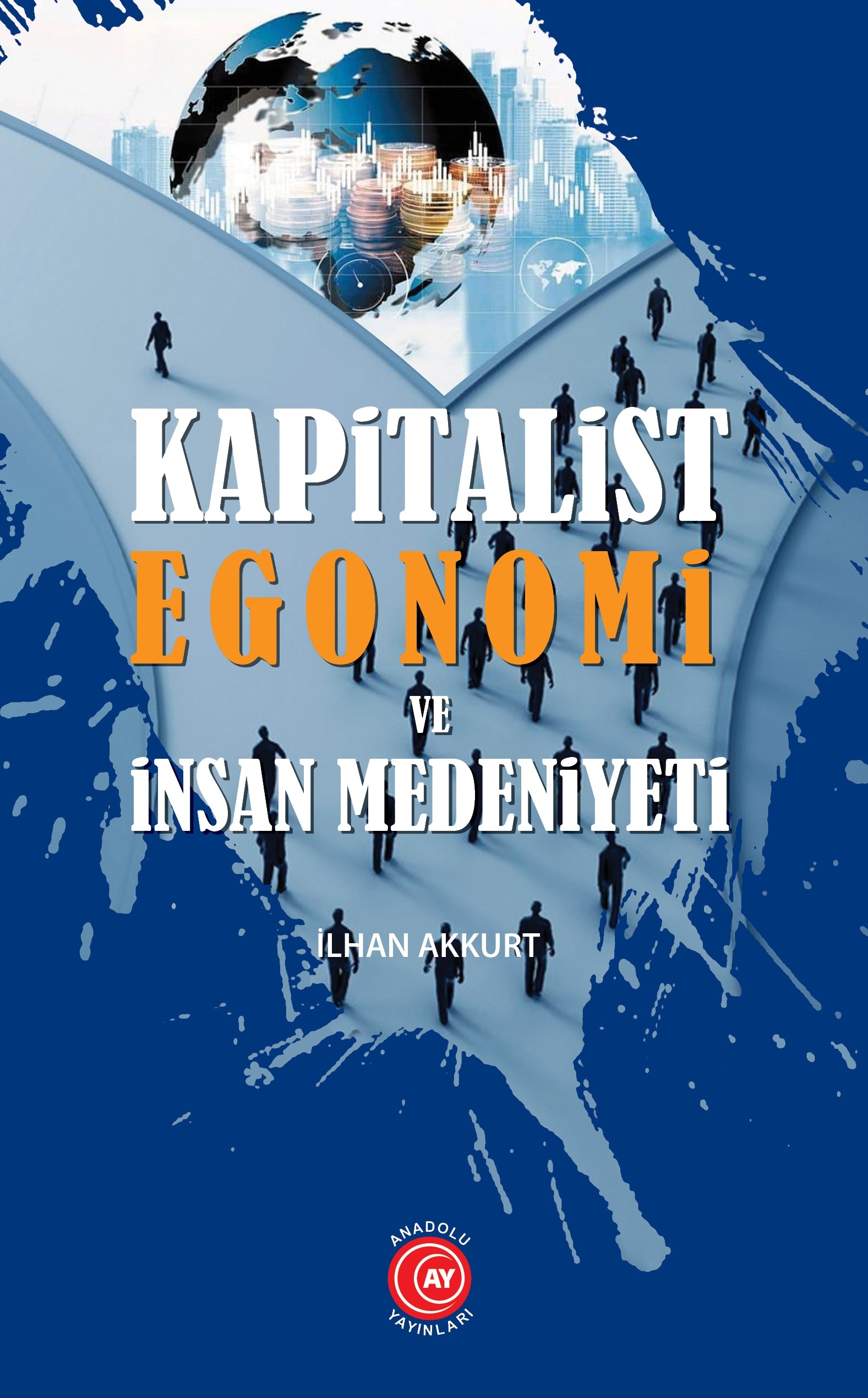 Kapitalist%20Egonomi%20ve%20İnsan%20Medeniyeti%20-%20İlhan%20Akkurt