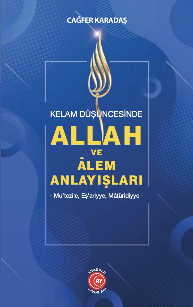 Kelam%20Düşüncesinde%20Allah%20ve%20Âlem%20Anlayışları%20-%20Mu’tezile%20Eş’arîlik%20Mâtürîdîlik%20-%20Cağfer%20Karadaş