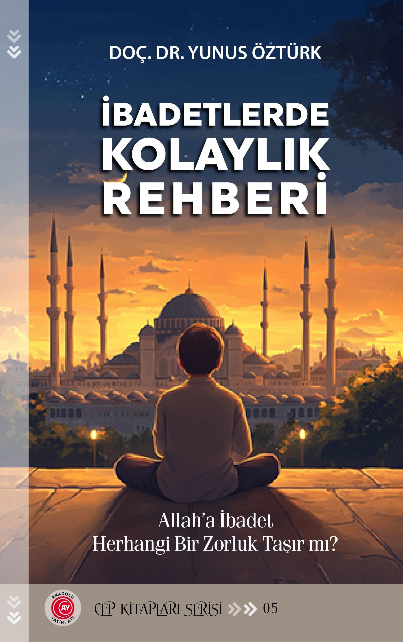 İbadetlerde%20Kolaylık%20Rehberi%20-%20Allah’a%20İbadet%20Herhangi%20Bir%20Zorluk%20Taşır%20mı?%20-%20Doç.%20Dr.%20Yunus%20Öztürk