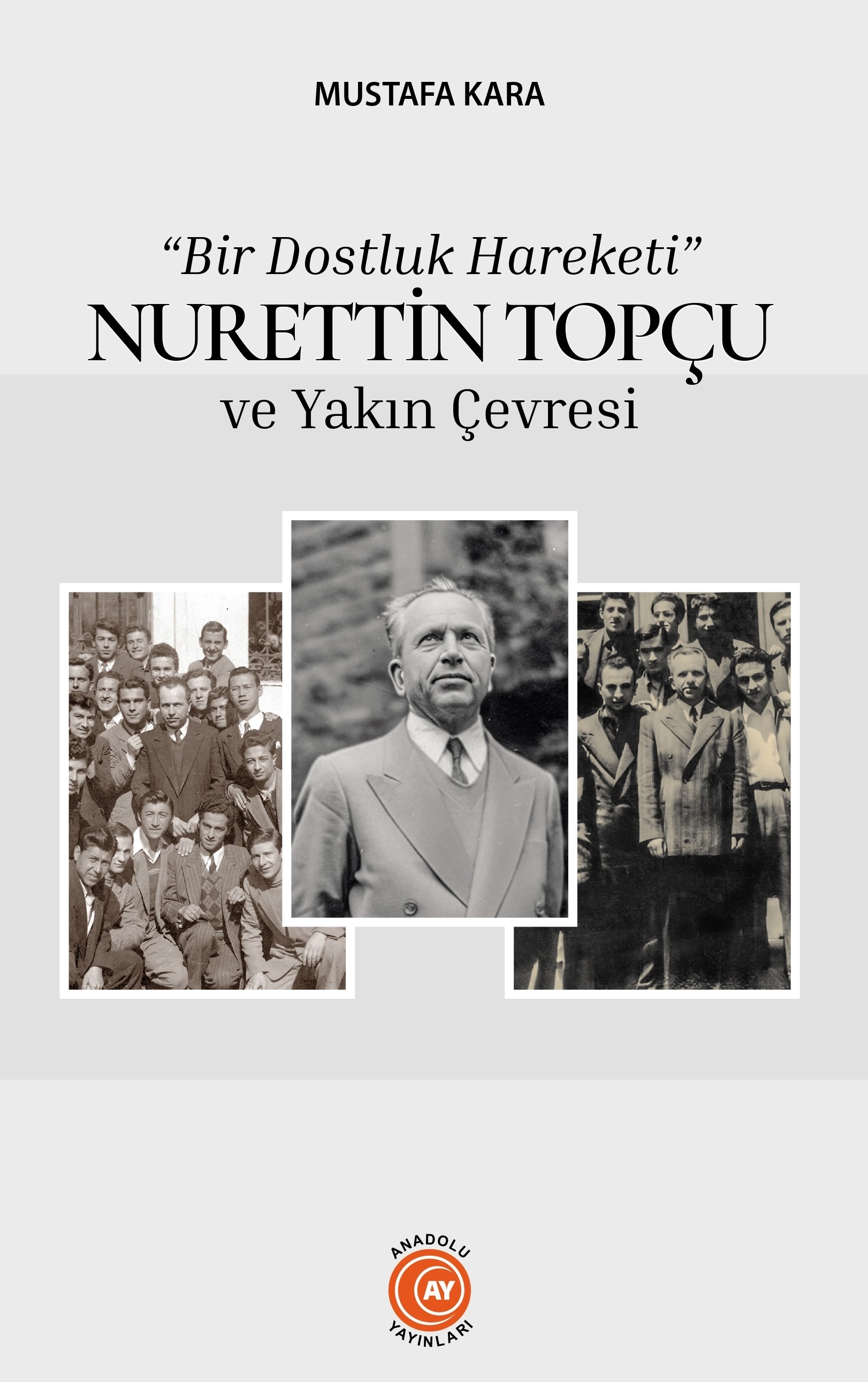 “Bir Dostluk Hareketi” NURETTİN TOPÇU ve Yakın Çevresi - Mustafa Kara