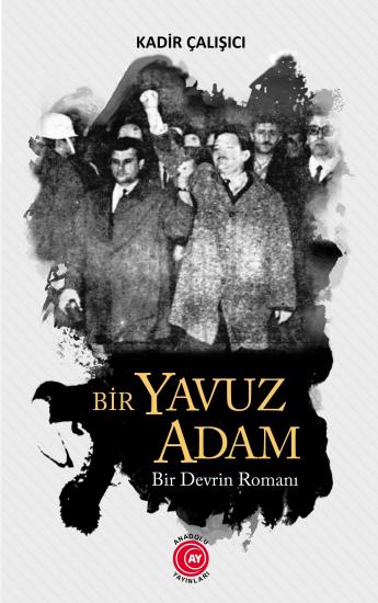 Bir Yavuz Adam Bir Devrin Romanı - Kadir Çalışıcı