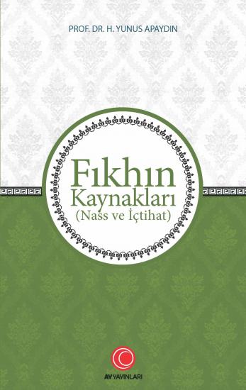 Fıkhın Kaynakları (Nass ve İçtihat) - Prof. Dr. H. Yunus Apaydın