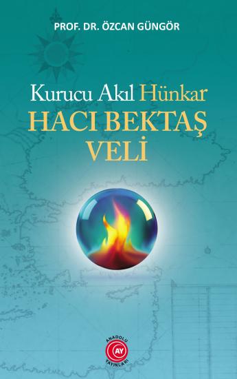 Kurucu Akıl Hünkar Hacı Bektaş Veli - Prof. Dr. Özcan Güngör