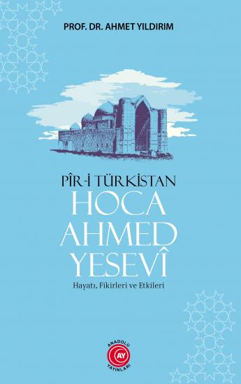 Pîr-İ Türkistan Hoca Ahmed Yesevî - Prof. Dr. Ahmet Yıldırım 