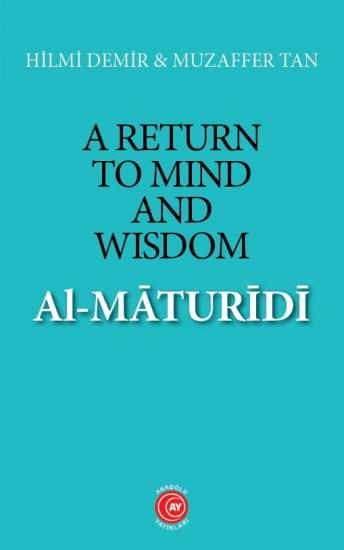 A Return To Mind And Wisdom:Al-Maturidi (E-Book) - Prof. Dr. Hilmi Demir - Doç. Dr. Muzaffer Tan