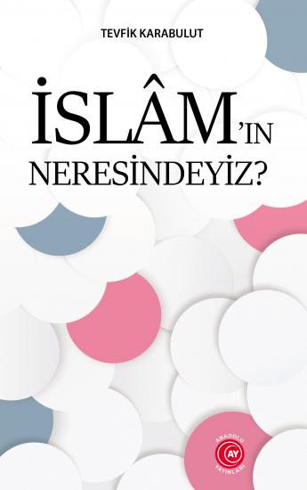 İslâm’ın Neresindeyiz? - Tevfik Karabulut 