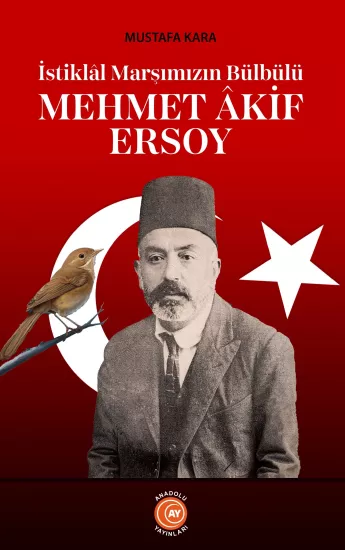 İstiklâl Marşımızın Bülbülü Mehmet Âkif Ersoy - Mustafa Kara