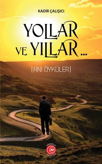 Yollar ve Yıllar (Anı Öyküler) - Kadir Çalışıcı